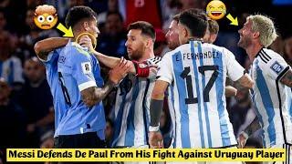  Messi Defends De Paul From His Fight Against Uruguay Player  Messi Fight vs Uruguay