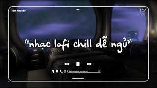 Nhạc Chill Nhẹ Nhàng - Những Bản Lofi Việt Nhẹ Nhàng Cực Chill - Nhạc Chill Học Bài Hay Nhất 2024