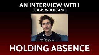 Holding Absence Lucas Woodland Interview The Greatest Mistake Of My Life  w @TheRandomExplorer