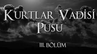 KURTLAR VADİSİ PUSU  111 BÖLÜM HD 