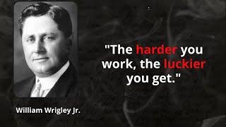 William Wrigley Jr the best quotes to listen and reflect on