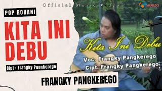 Pop Rohani - Kita Ini Debu - Frangky Pangkerego Official Music Video
