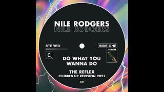 Nile Rodgers - Do What You Wanna Do The Reflex Clubbed Up Revision 2021