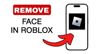 How To Remove Face In Roblox - 2024 Quick And Easy