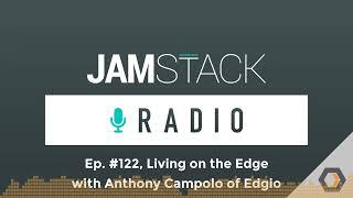 Jamstack Radio - Ep. #122 Living on the Edge with Anthony Campolo of Edgio