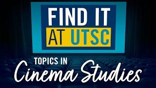 Topics in Cinema Studies  Find it at UTSC