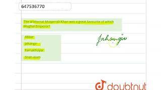 The aristocrat Muqarrab Khan was a great favourite of which Mughal Emperor?  CLASS 14  PREVIOU...