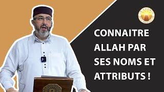 Connaitre Allah par ses noms et attributs 