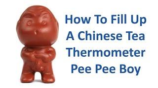 How To Fill Up A Chinese Tea Thermometer Pee Pee Boy