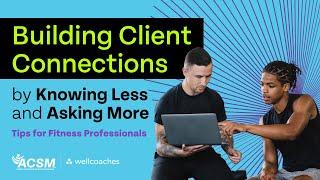 Building Client Connection by Knowing Less and Asking More  Tips for Fitness Professionals