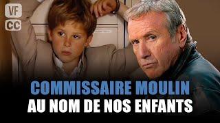 Commissaire Moulin  Au nom de nos enfants - Yves Renier - Film complet  Saison 6 - Ep 4  PM
