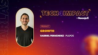 Growth  Gabriel Fernández  Tech4Impact 2024