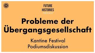 Kantine Festival Podium zu Problemen der Übergangsgesellschaft  S03E09 Future Histories