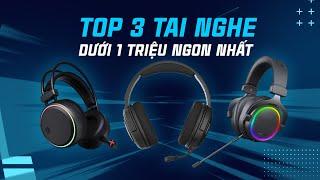 Top 3 tai nghe Gaming đáng mua nhất năm 2024 phân khúc dưới 1 triệu