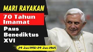 Mari Rayakan 70 TAHUN IMAMAT Paus Benediktus XVI 29 Juni 1951 - 29 Juni 2021