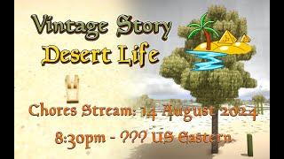 Vintage Story Desert Life Chores Stream 14 August 2024 2030-??? EDT GMT -4