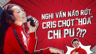 NGHI VẤN NÃO RỚT CRIS CHỢT “HÓA” CHI PU??