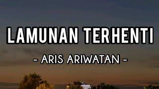 Lamunan Terhenti - Aris Ariwatan Lirik