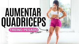 Treino Pesado para Aumentar Pernas - Quadríceps em casa - 30 min.