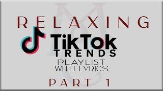 Relaxing Tiktok Trends Playlist with Lyrics Part 1 J.Tajor NIKI Denise Julia Tyla Sabrina 