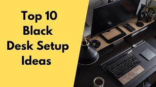 Top 10 Black Desk Setup Ideas  Dark Desk Setup Ideas 2021  Desk setup ideas 2021