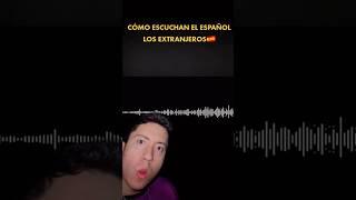 CÓMO ESCUCHAN EL ESPAÑOL LAS PERSONAS QUE NO HABLAN ESPAÑOL?#short #sabiasque #epic #casos