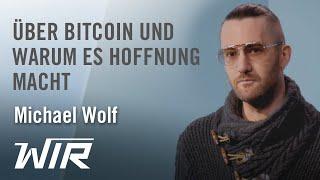 Michael Wolf Über Bitcoin und warum es Hoffnung macht