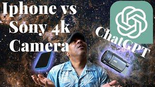 iPhone vs Sony 4k Camera Which is Better Chat GPT??