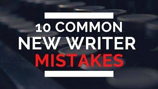 10 Common New Writer Mistakes and How to Fix Them