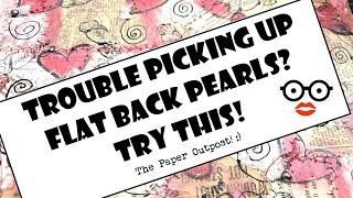 EASY TIP to PICK UP & PLACE FLATBACK PEARLS #Easy IDEAS for Beginners The Paper Outpost