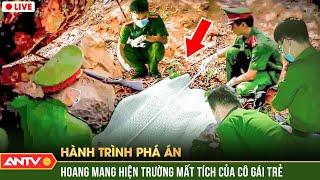 Hành trình phá án 2022024 Điều tra hiện trường cô gái trẻ mất tích trong rừng bị giở trò đồi bại