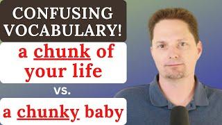 CONFUSING VOCABULARY  CHUNK VS. CHUNKY  AVOID COMMON MISTAKES  REAL-LIFE AMERICAN ENGLISH