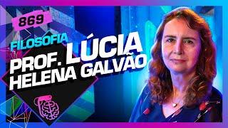 FILOSOFIA PROFESSORA LÚCIA HELENA GALVÃO - Inteligência Ltda. Podcast #869