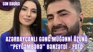 Azərbaycanlı gənc müğənni özünü “PEYĞƏMBƏRƏ” BƏNZƏTDİ - FOTO