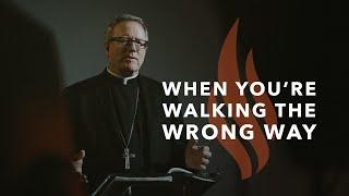 When You’re Walking the Wrong Way - Bishop Barrons Sunday Sermon