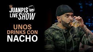 @Nacho  se toma unos tragos de más conmigo - The Juanpis Live Show