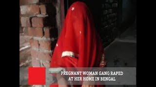 Pregnant Woman Gang Raped At Her Home In Bengal