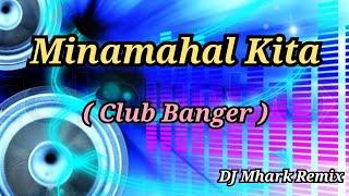 Minamahal Kita  Club Banger   DJ Mhark Remix