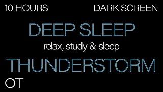 Deep Sleep Thunderstorm for Sleeping DARK SCREEN  Rain & Heavy Thunder Ambience  10 HOURS