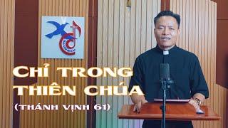 Thánh Vịnh 61  CHỈ TRONG THIÊN CHÚA MÀ THÔI  Lm. Xuân Đường