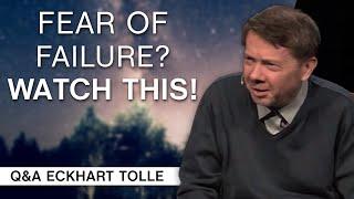 Help Me With My Fear of Failure  Q&A Eckhart Tolle