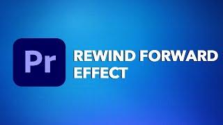 How to make REWIND FORWARD EFFECT in Adobe Premier Pro? fast forward