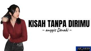 Kisah tanpa dirimu  Anggis Devaki  lirik lagu