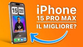 iPhone 15 Pro Max 6 MESI DOPO. È il MIGLIORE iPhone di SEMPRE ?