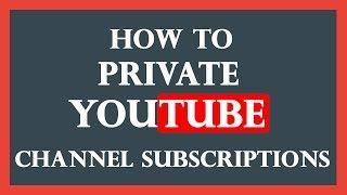 How to Make Your YouTube Subscriptions Liked Videos Private