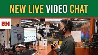 Introducing B&H Live Video Chat One-on-One with an Expert