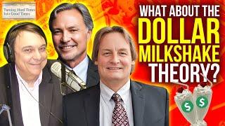 What about the Dollar Milkshake Theory and Klondike Gold?