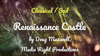 Renaissance Castle • Doug Maxwell  Media Right Productions • Classical  Sad Music 1 Hour Version