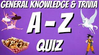 A-Z General Knowledge & Trivia Quiz 26 Questions Answers are in alphabetical order.
