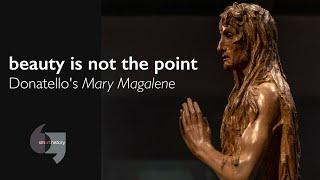 Beauty is not the point Donatellos Mary Magdalene